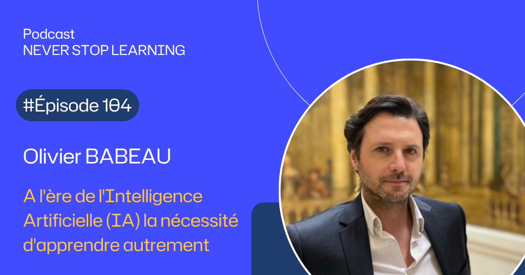 Vignette web 1030x540 - Episode 104 _ Olivier Babeau _ A l'ère de l'Intelligence Artificielle (IA) la nécessité d'apprendre autrement